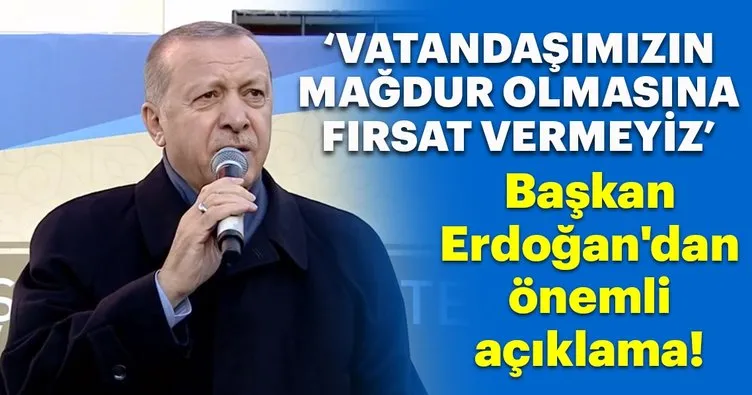 Başkan Erdoğan’dan önemli açıklama! Vatandaşımızın mağdur olmasına fırsat vermeyiz!