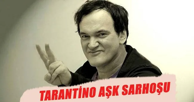 Tarantino aşk sarhoşu