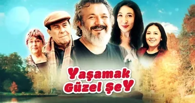 Yaşamak Güzel Şey filminin konusu ne, oyuncu kadrosunda kimler var? Yaşamak Güzel Şey filmi konusu ve oyuncu kadrosu