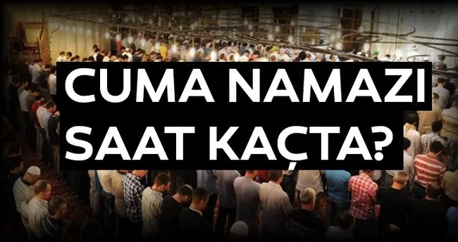 Cuma Namazi Saat Kacta Istanbul Ankara Cuma Namaz Vakitleri Sayfa 3 En Son Haber