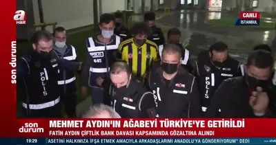 SON DAKİKA: Mehmet Aydın’ın ağabeyi Türkiye’ye getirildi | Video