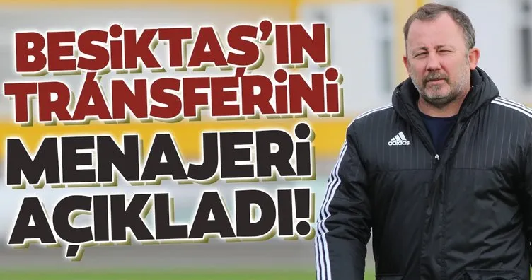 Beşiktaş’ın transferini menajeri açıkladı!