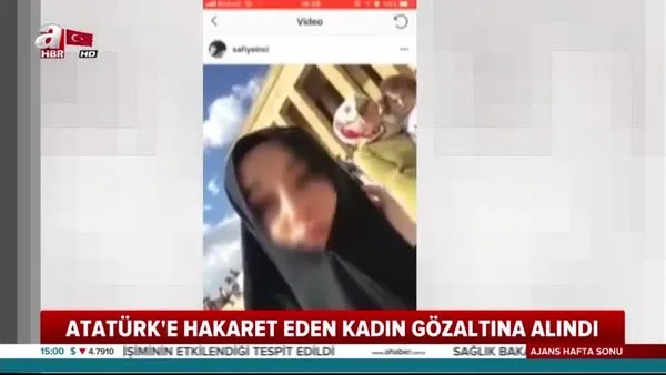 Sosyal medyada Gazi Mustafa Kemal Atatürk'e hakaret eden Safiye İnci'ye gözaltı!
