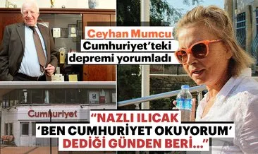 Ceyhan Mumcu Cumhuriyet’teki depremi yorumladı