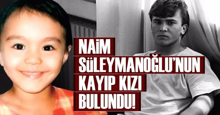 Naim Süleymanoğlu’nun kayıp kızı bulundu