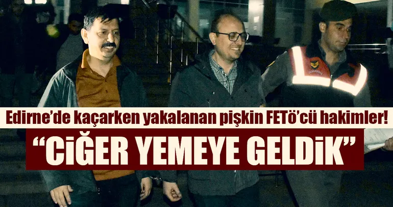 Yakalanan FETÖ'cü hakimler: Ciğer yemeye geldik