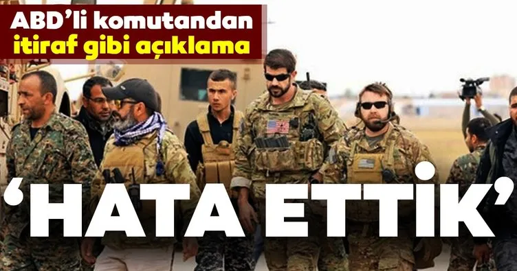 ABD’li komutandan YPG/PKK itirafı! ’Hata ettik’