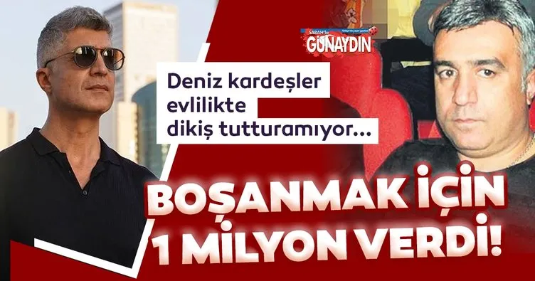 Özcan Deniz’in ağabeyi Ercan Deniz boşanmak için 1 milyon verdi!