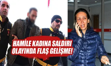 Hamile kadına saldırı olayında flaş gelişme!