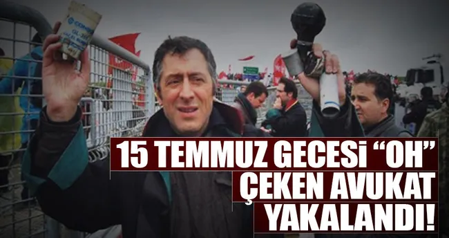 Darbesever avukat yakalandı!