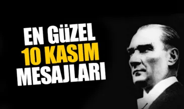 10 Kasım Atatürk’ü anma günü mesajları! - Resimli 10 Kasım 2017 mesajları