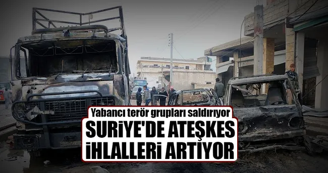 Suriye’de ateşkes ihlalleri artıyor