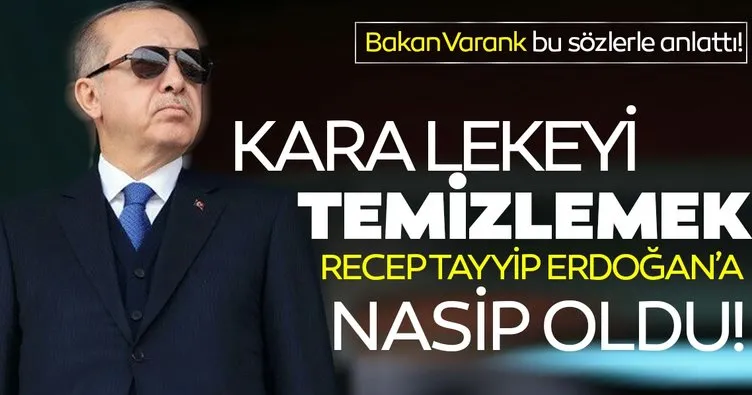 Bakan Varank bu sözlerle anlattı! Bu kara lekeyi temizlemek Recep Tayyip Erdoğan’a nasip oldu