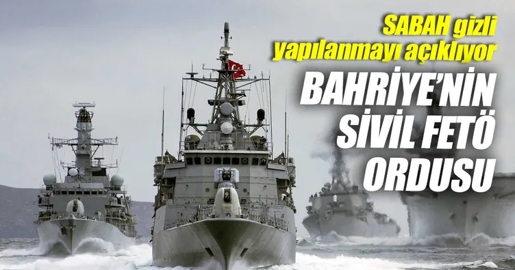 Bahriye’nin sivil FETÖ ordusu