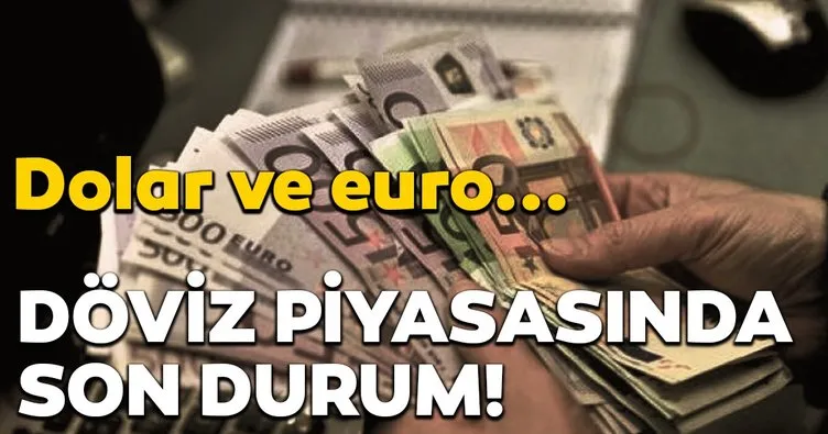 Son dakika: Döviz piyasasında son durum... Dolar ve Euro kaç TL?