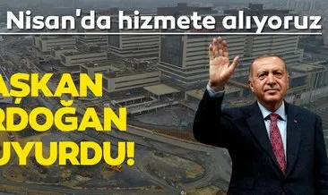 Başkan Erdoğan açıkladı! 20 Nisan’da hizmete açılıyor