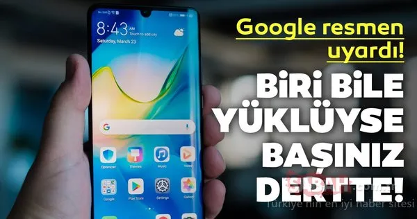 Bu uygulamalardan biri bile yüklüyse başınız dertte! Google milyonlarca telefon sahibi uyardı