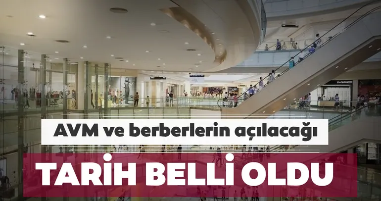 Son dakika: AVM ve berberlerin açılacağı tarih belli oldu