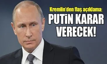 Kremlin: ABD’ye cevabın ne olacağına Putin karar verecek!