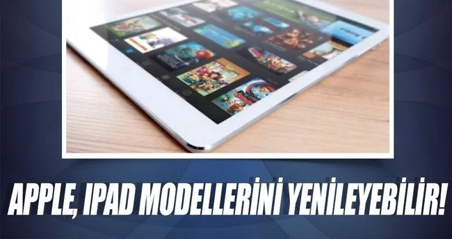 Apple, iPad modellerini yenileyebilir!