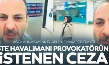 Havalimanı provokatörüne 1 yıl hapis cezası talep edildi