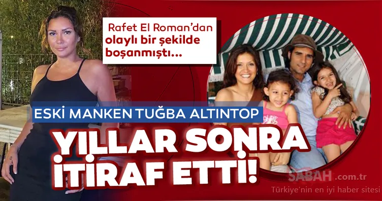 Rafet El Roman'ın kızlarının annesi eski manken Tuğba Altıntop yıllar sonra gelen şiddet itirafı! Tuğba Altıntop Her ne kadar içimde tutmuş olsam da...