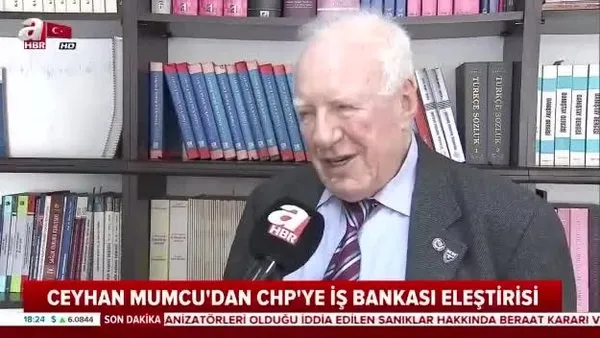 Ceyhan Mumcu'dan CHP'ye İş Bankası eleştirisi