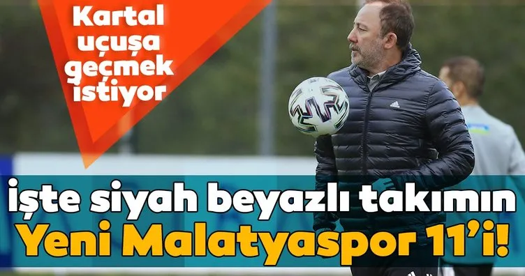 Beşiktaş’ın rakibi Yeni Malatyaspor! İşte Sergen Yalçın’ın 11’i...