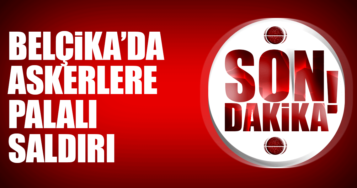 Son dakika: Brüksel’de askerlere palalı saldırı!