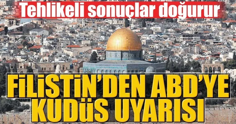 Filistin’den ABD’ye Kudüs uyarısı