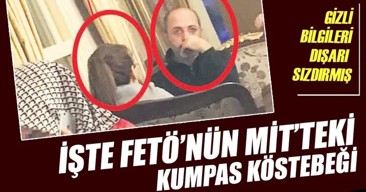 İşte FETÖ’nün MİT’teki kumpas köstebeği