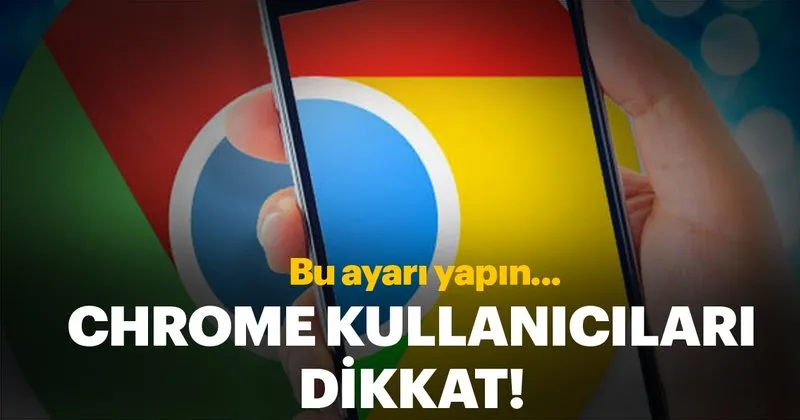 google chrome kullanicilari dikkat