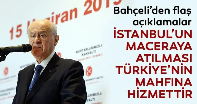 Devlet Bahceli Istanbul Un Maceraya Atilmasi Turkiye Nin Mahfina Hizmettir Son Dakika Haberler
