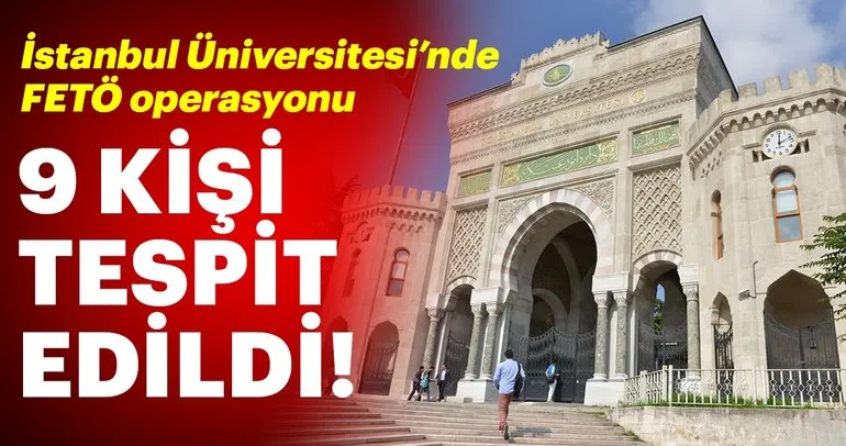 Son dakika: İstanbul Üniversitesi’nde FETÖ operasyonu