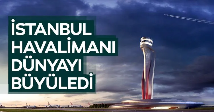 İstanbul Havalimanı dünyayı büyüledi