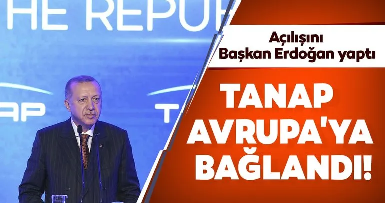 Açılışını Başkan Erdoğan yaptı! TANAP Avrupa’ya bağlandı