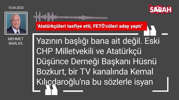 Mehmet Barlas | ‘Atatürkçüleri tasfiye etti, FETÖ’cüleri aday yaptı’