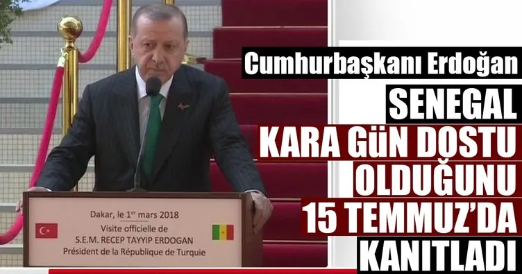 Cumhurbaşkanı Erdoğan: Senegal 15 Temmuz’da kara gün dostu olduğunu kanıtladı