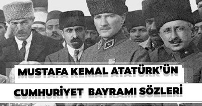Ulu Önder Mustafa Kemal Atatürk: “Efendiler, yarın Cumhuriyet’i ilan edeceğiz” Atatürk’ün 29 Ekim Cumhuriyet Bayramı ile ilgili sözleri!