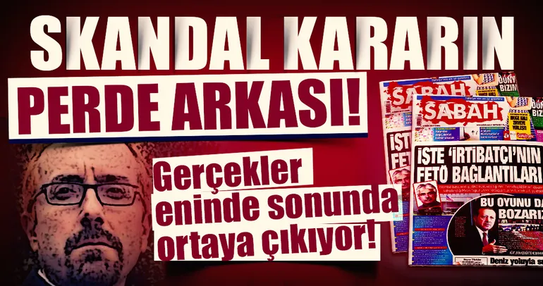 İşte skandal kararın perde arkası!