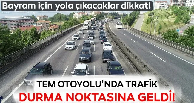 Bayram Tatili Kalabaligi Tem Otoyolu Nda Trafik Durma Noktasina Geldi En Son Haber