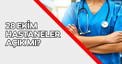 HASTANELER BUGÜN AÇIK MI? 28 Ekim hastaneler tatil mi, sağlık ocakları ve poliklinikler çalışıyor mu, saat kaça kadar açık?