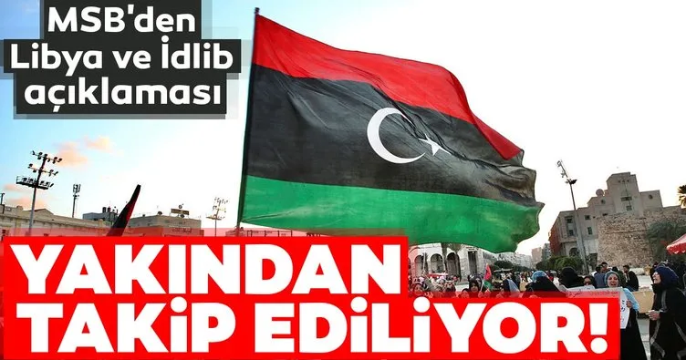 Milli Savunma Bakanlığı’ndan flaş Libya ve İdlib açıklaması