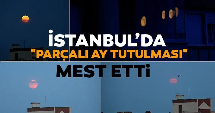 İstanbul’da muhteşem Parçalı Ay Tutulması manzaraları