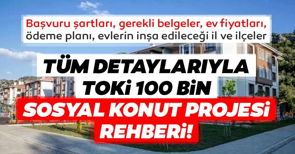 Toki 100 Bin Sosyal Konut Projesi Toki Hangi Illerde Ilcelerde Konut Yapacak Basvuru Sartlari Nelerdir Basvuru Nasil Yapilir Tum Detaylar Son Dakika Haberler