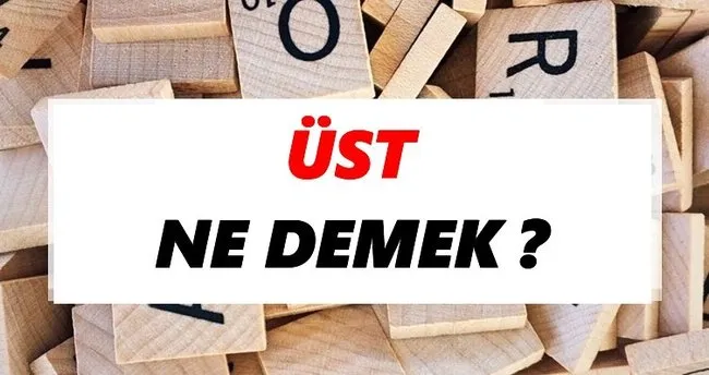 Üst Ne Demek? TDK’ya Göre Üst Sözlük Anlamı Nedir?