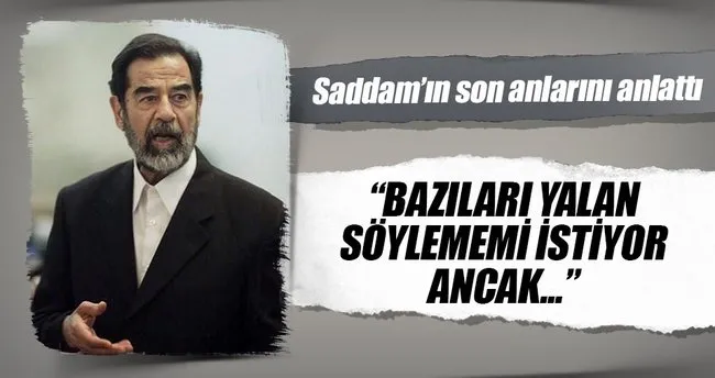 Saddam Hüseyin’in son anlarını anlattı