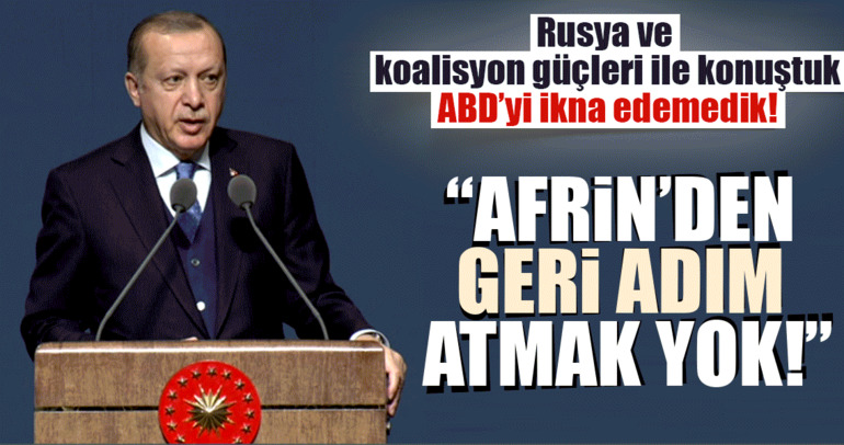 Cumhurbaşkanı Erdoğan: Afrin'den geri adım atmak yok