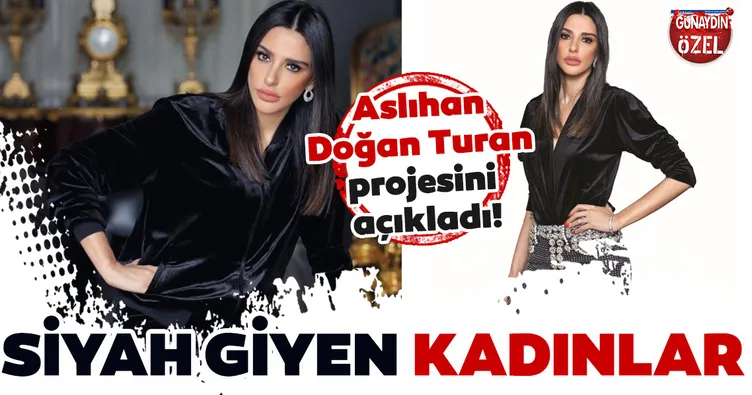 Aslıhan Doğan Turan projesini açıkladı
