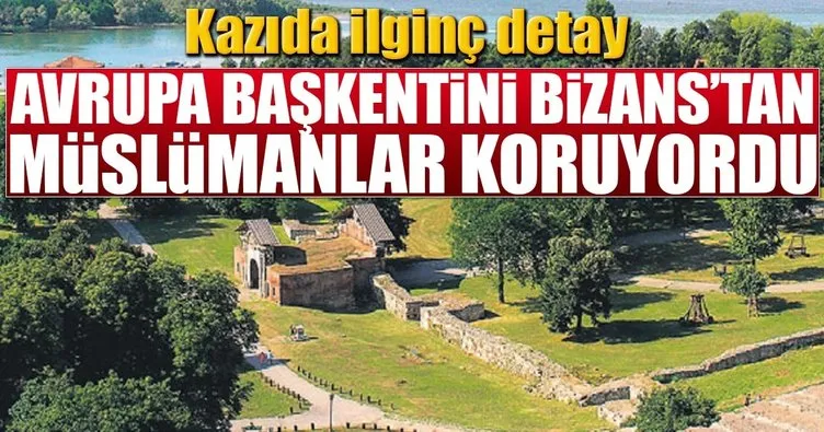 “Belgrad’ı Bizans’tan Müslümanlar koruyordu”